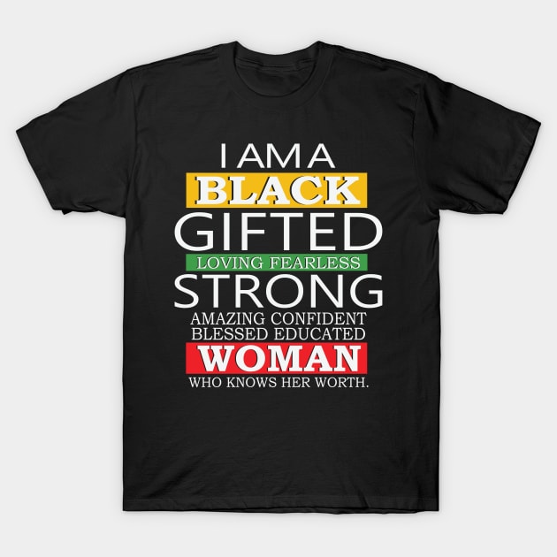 I Am A Black Gifted Loving Fearless Strong Amazing Confident blessed educated Woman Who Knows her worth, Black History Month, Black Lives Matter T-Shirt by UrbanLifeApparel